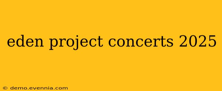 eden project concerts 2025