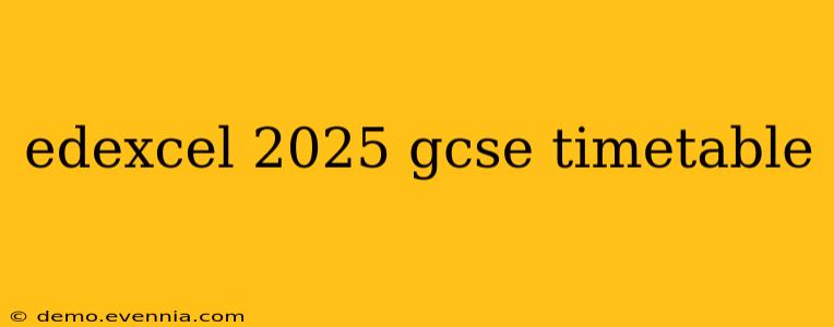 edexcel 2025 gcse timetable