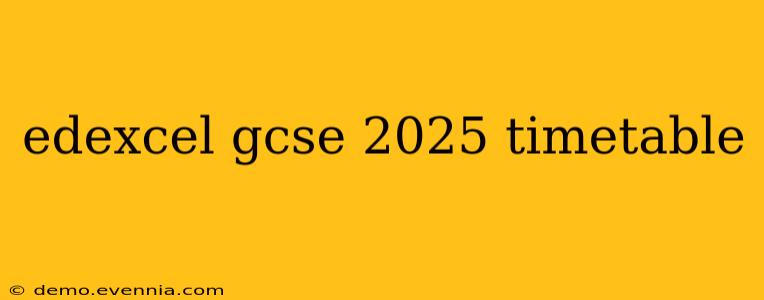 edexcel gcse 2025 timetable