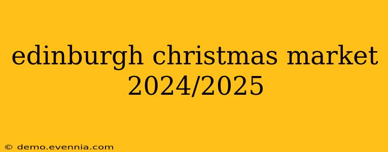 edinburgh christmas market 2024/2025