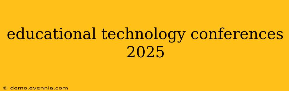 educational technology conferences 2025