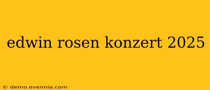 edwin rosen konzert 2025