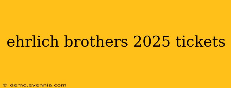 ehrlich brothers 2025 tickets