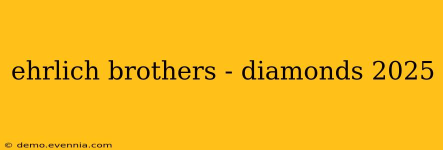 ehrlich brothers - diamonds 2025