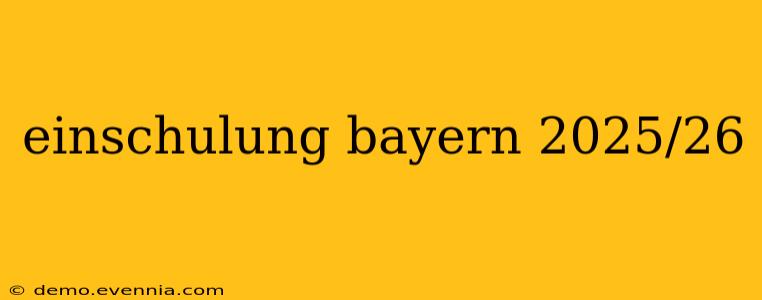 einschulung bayern 2025/26