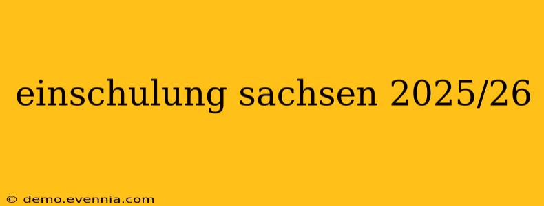 einschulung sachsen 2025/26