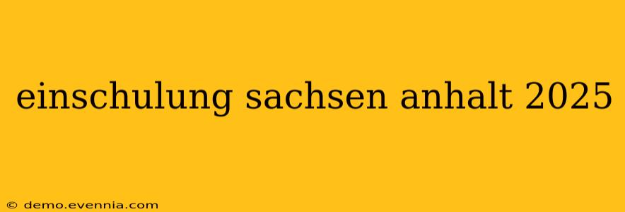 einschulung sachsen anhalt 2025