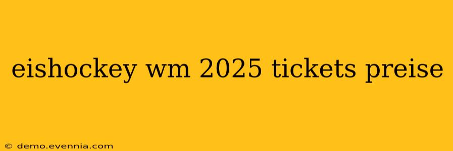 eishockey wm 2025 tickets preise