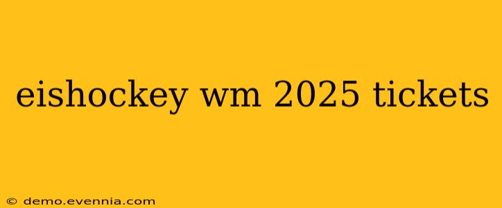 eishockey wm 2025 tickets