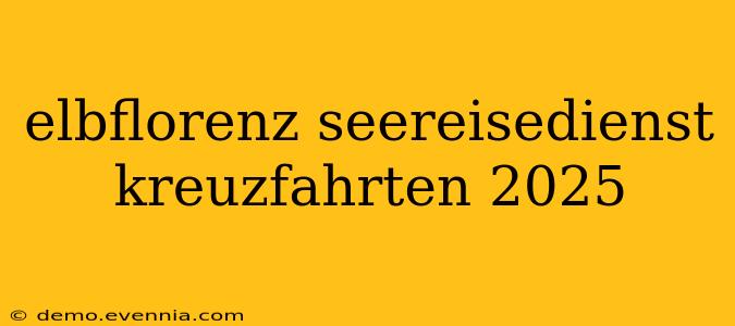 elbflorenz seereisedienst kreuzfahrten 2025