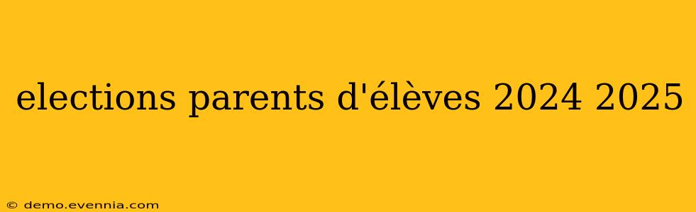 elections parents d'élèves 2024 2025