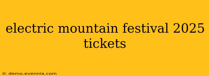 electric mountain festival 2025 tickets