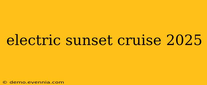 electric sunset cruise 2025