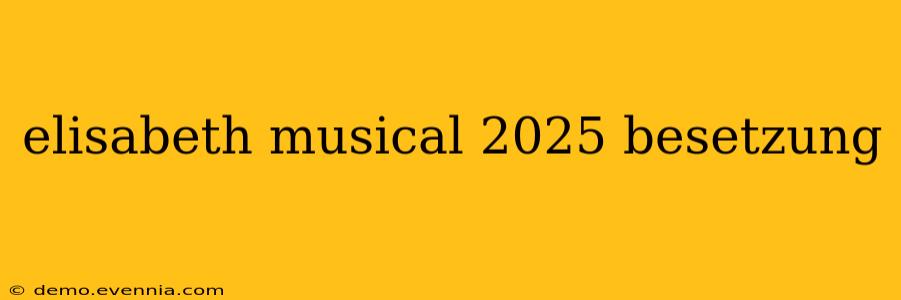 elisabeth musical 2025 besetzung