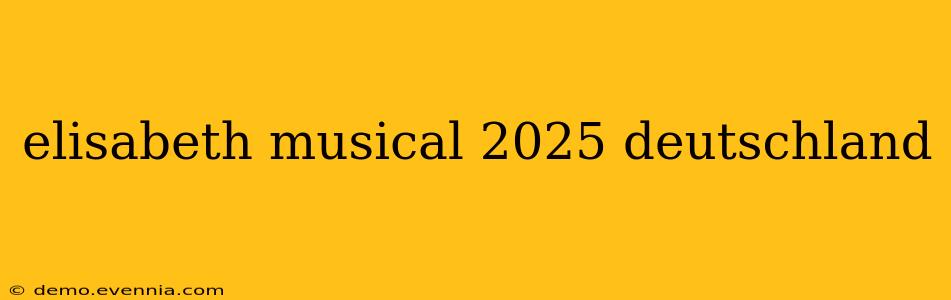 elisabeth musical 2025 deutschland