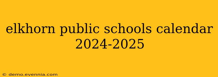 elkhorn public schools calendar 2024-2025