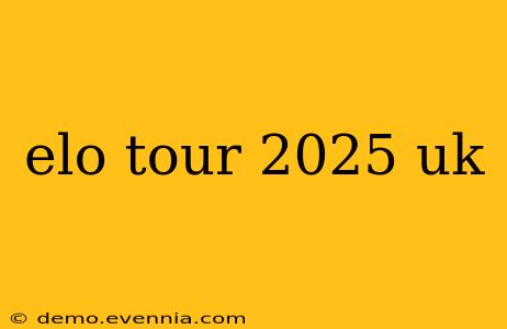 elo tour 2025 uk