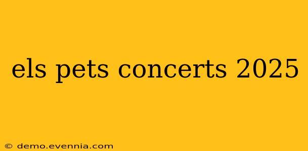 els pets concerts 2025