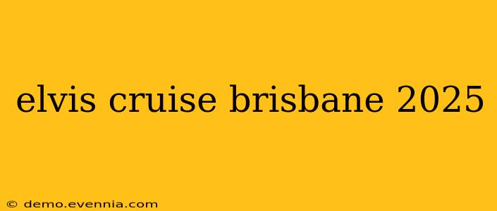 elvis cruise brisbane 2025