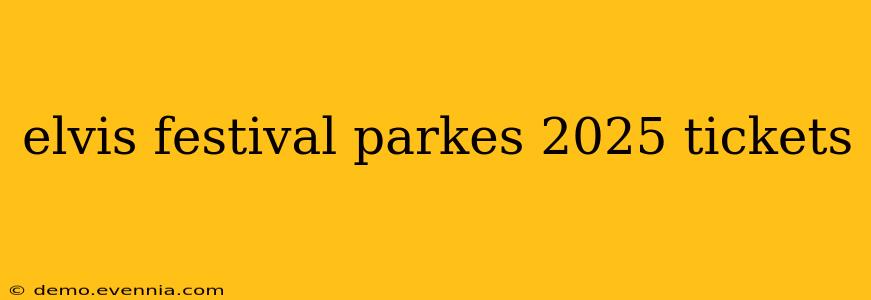 elvis festival parkes 2025 tickets