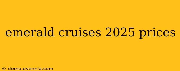 emerald cruises 2025 prices