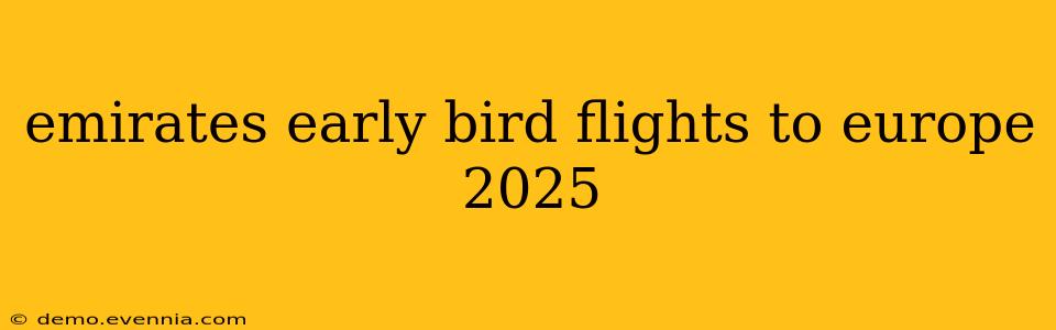 emirates early bird flights to europe 2025