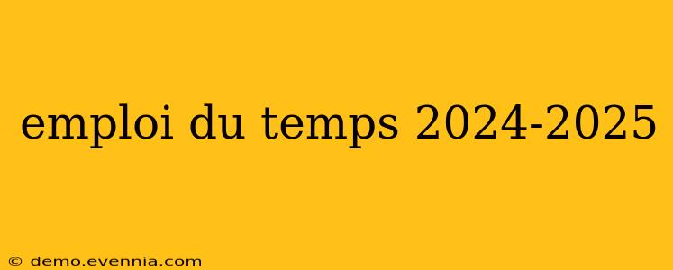 emploi du temps 2024-2025