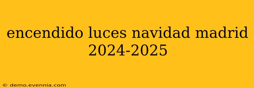 encendido luces navidad madrid 2024-2025