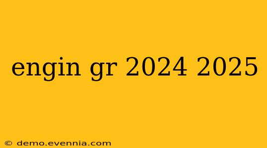 engin gr 2024 2025