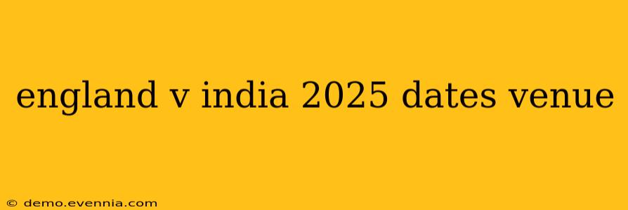 england v india 2025 dates venue