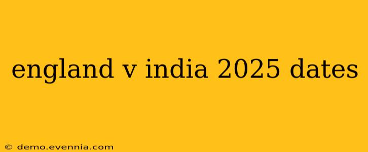 england v india 2025 dates