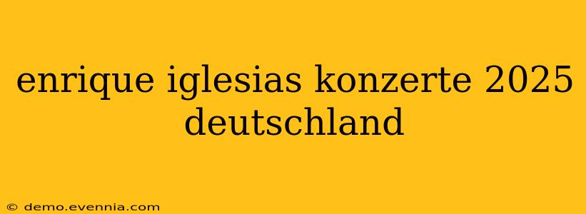 enrique iglesias konzerte 2025 deutschland