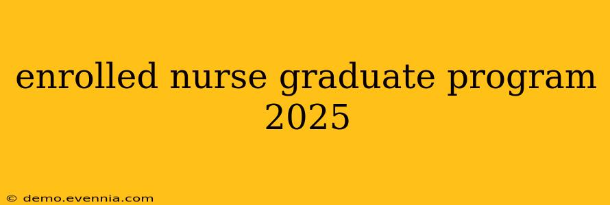 enrolled nurse graduate program 2025