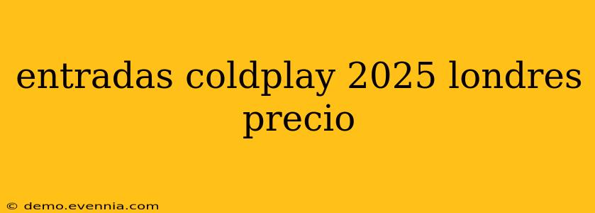 entradas coldplay 2025 londres precio