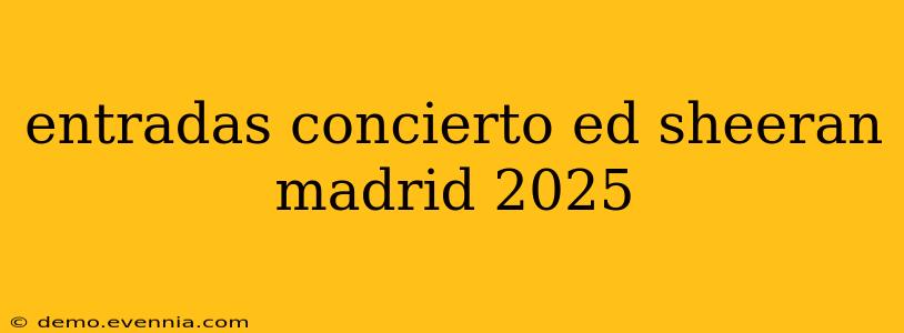 entradas concierto ed sheeran madrid 2025