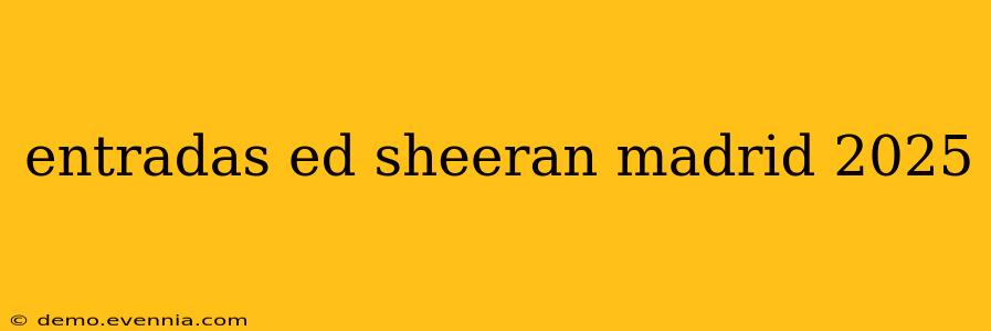 entradas ed sheeran madrid 2025