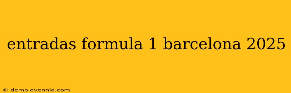 entradas formula 1 barcelona 2025