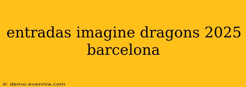 entradas imagine dragons 2025 barcelona