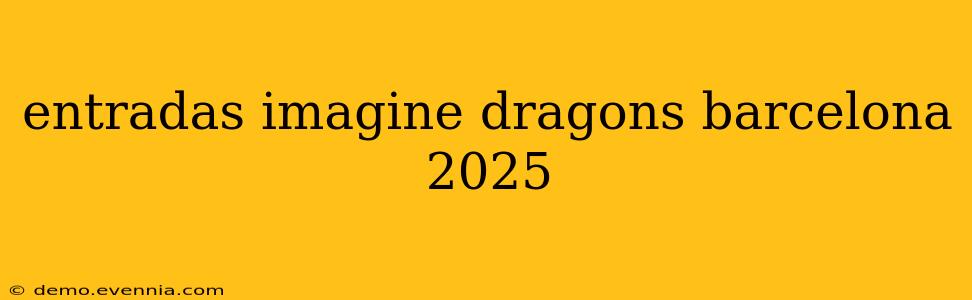 entradas imagine dragons barcelona 2025