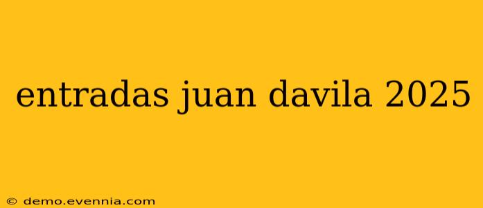 entradas juan davila 2025