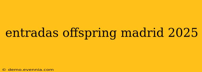 entradas offspring madrid 2025