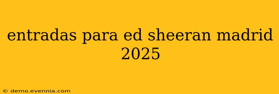 entradas para ed sheeran madrid 2025