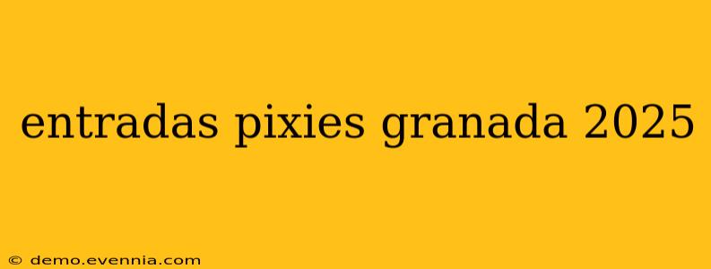 entradas pixies granada 2025