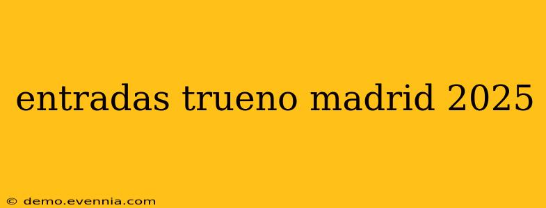 entradas trueno madrid 2025