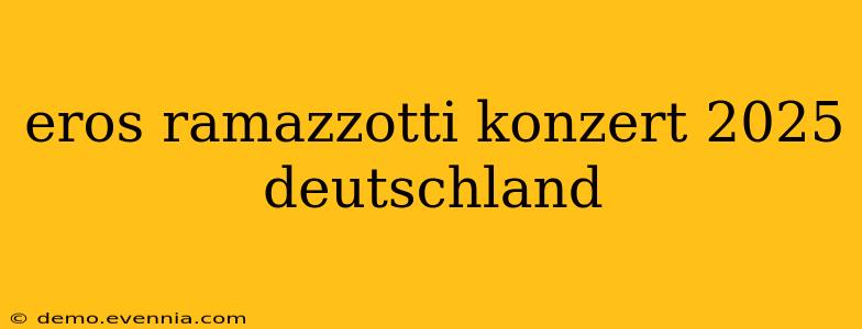 eros ramazzotti konzert 2025 deutschland