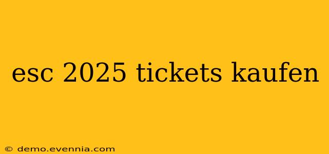 esc 2025 tickets kaufen