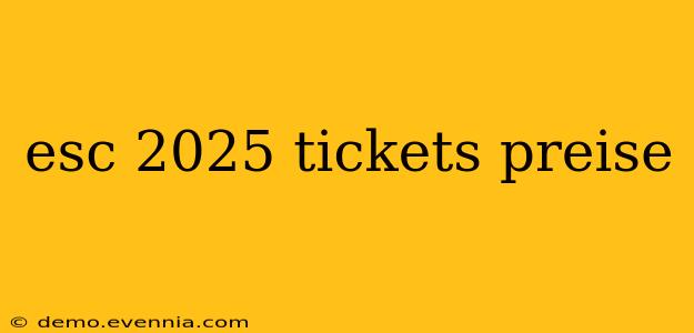 esc 2025 tickets preise