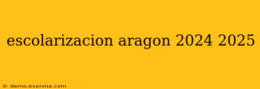 escolarizacion aragon 2024 2025