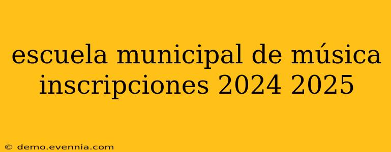 escuela municipal de música inscripciones 2024 2025