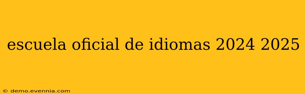 escuela oficial de idiomas 2024 2025